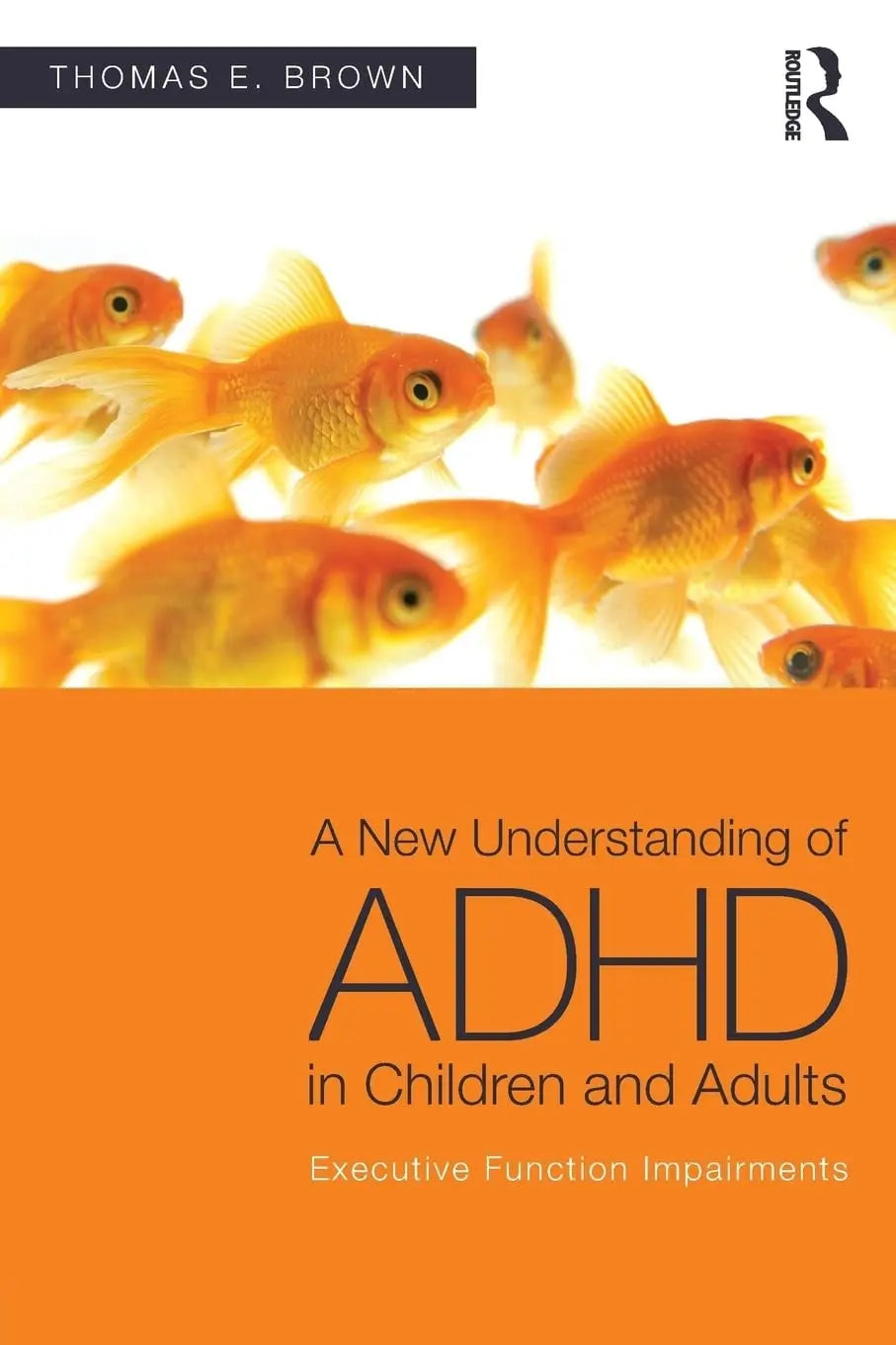 A New Understanding of ADHD in Children and Adults Executive Function Impairments by Thomas E. Brown 1st Edition - front cover