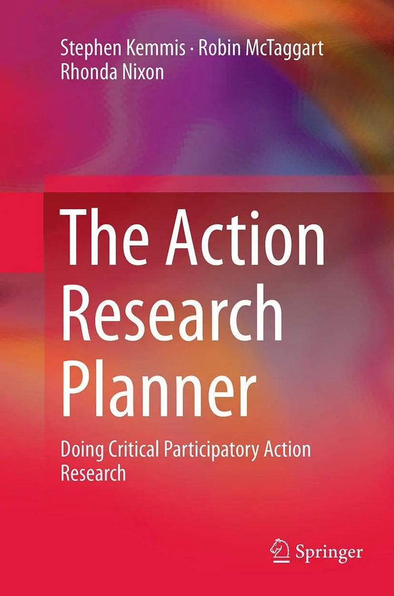 The Action Research Planner Doing Critical Participatory Action Research by Stephen Kemmis 1st Edition ISBN 9789811013508