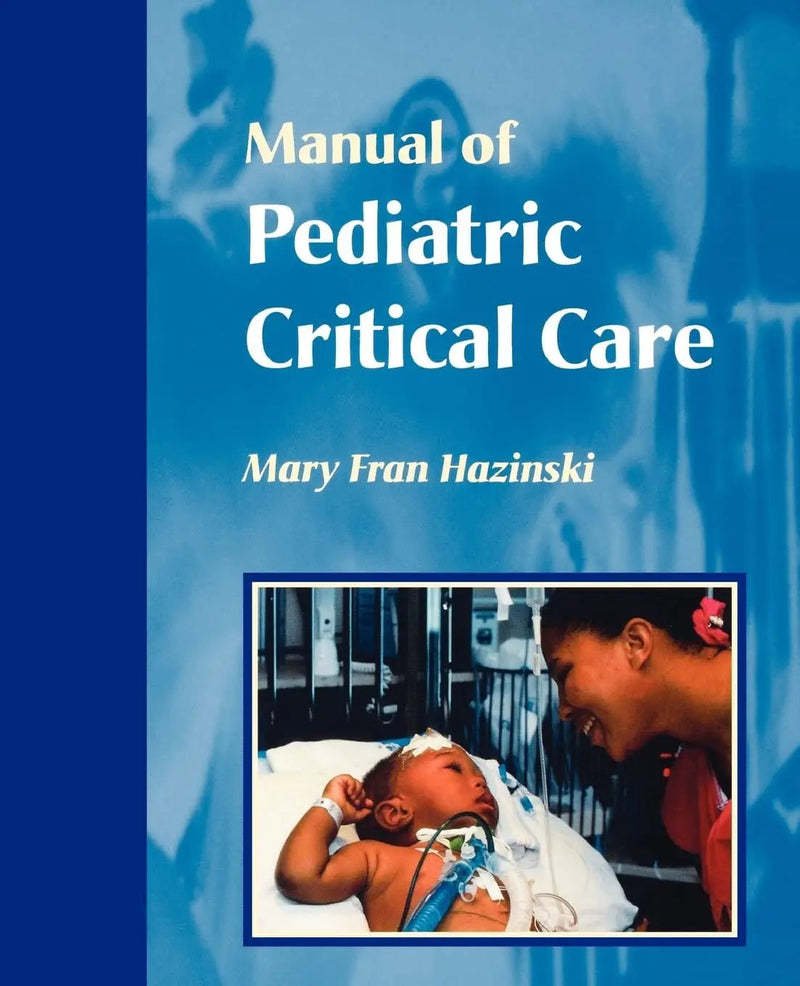 Manual of Pediatric Critical Care (Hazinski, Manual Pediatric Critical Care) by Hazinski RN  MSN  FAAN  FAHA  FERC 1st Edition
