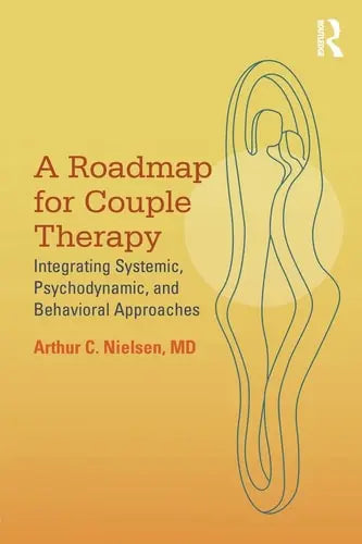 A Roadmap for Couple Therapy Integrating Systemic, Psychodynamic, and Behavioral Approaches by Arthur C. Nielsen 978-0415818087 - front cover