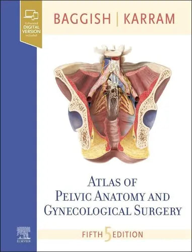 Atlas of Pelvic Anatomy and Gynecologic Surgery by Michael S. Baggish 5th Edition ISBN 9780323654005