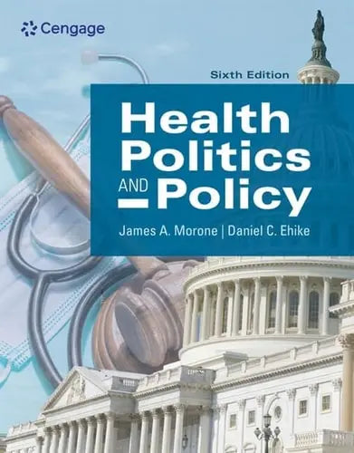 Health Politics and Policy 6th by James Morone 6th Edition ISBN 9780357359150