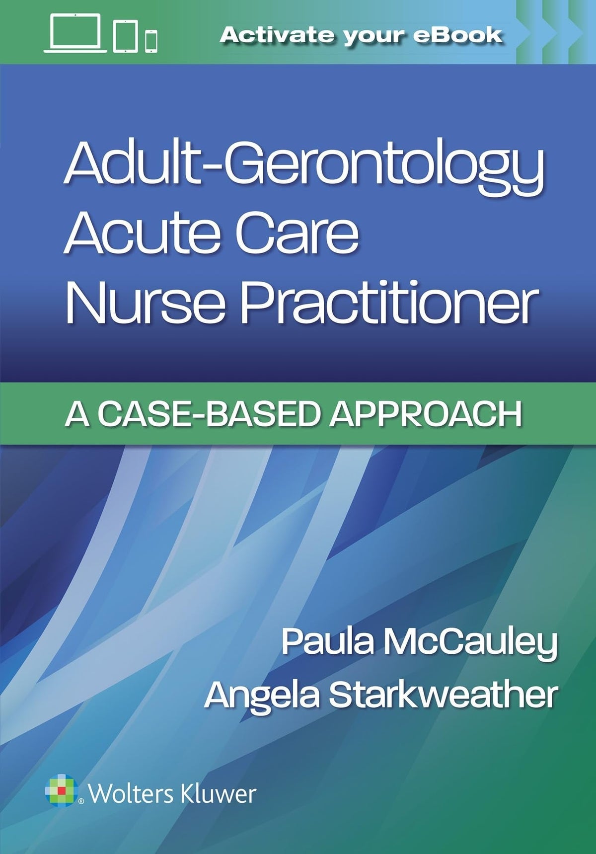 Adult-gerontology Acute Care Nurse Practitioner A Case-based Approach by Paula McCauley - front cover