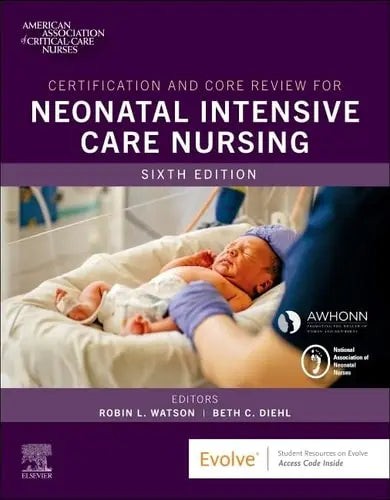 Certification and Core Review for Neonatal Intensive Care Nursing by AACN 6th Edition ISBN 9780323672245