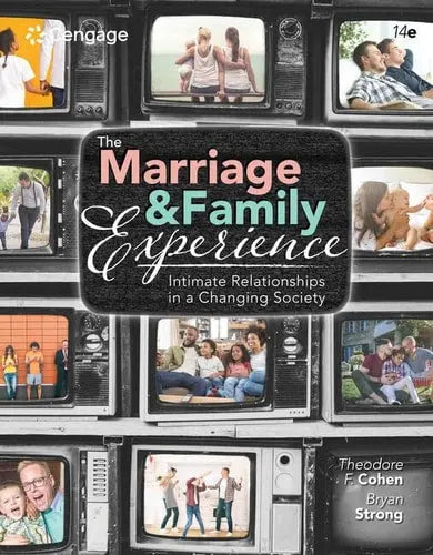 The Marriage and Family Experience: Intimate Relationships in a Changing Society by Theodore F. Cohen 14th Edition ISBN 9780357378229