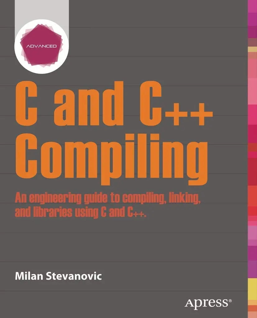 Advanced C and C++ Compiling by Milan Stevanovic 1st Edition - front cover