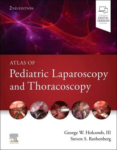 Atlas of Pediatric Laparoscopy and Thoracoscopy by George W. Holcomb 2nd Edition ISBN 9780323694346