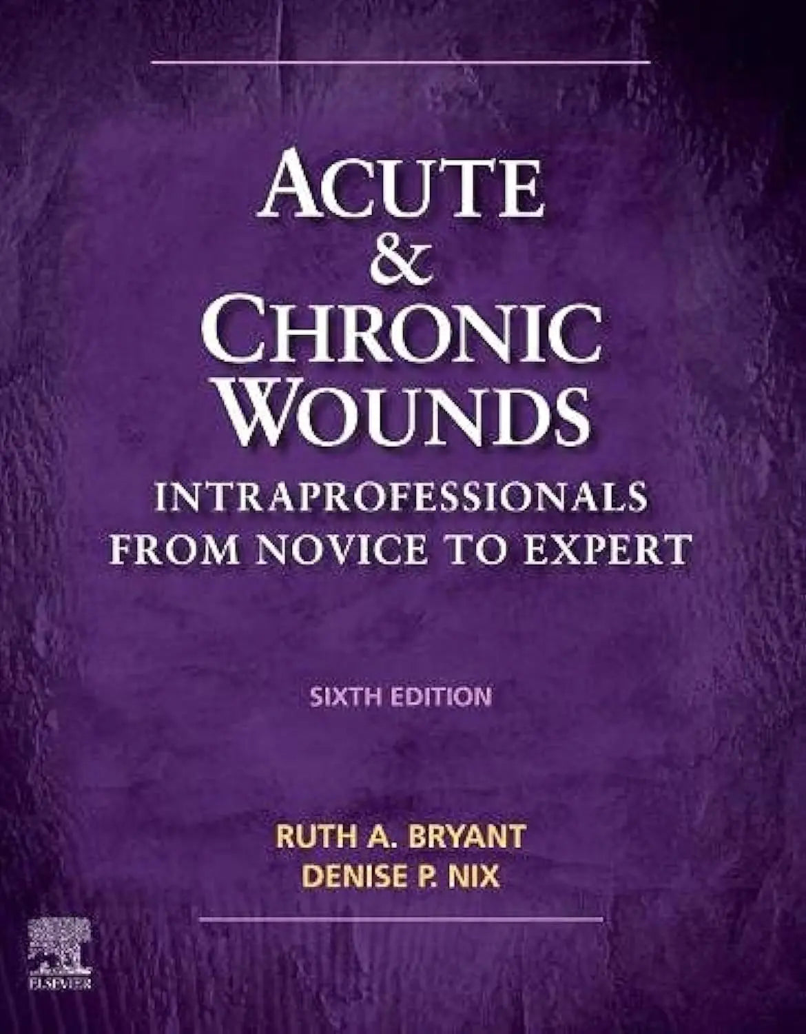 Acute and Chronic Wounds Intraprofessionals from Novice to Expert by Ruth Bryant - front cover