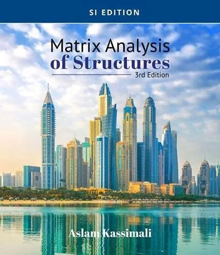 Matrix Analysis of Structures, SI Edition by Aslam Kassimali 3rd Edition ISBN 9780357448304