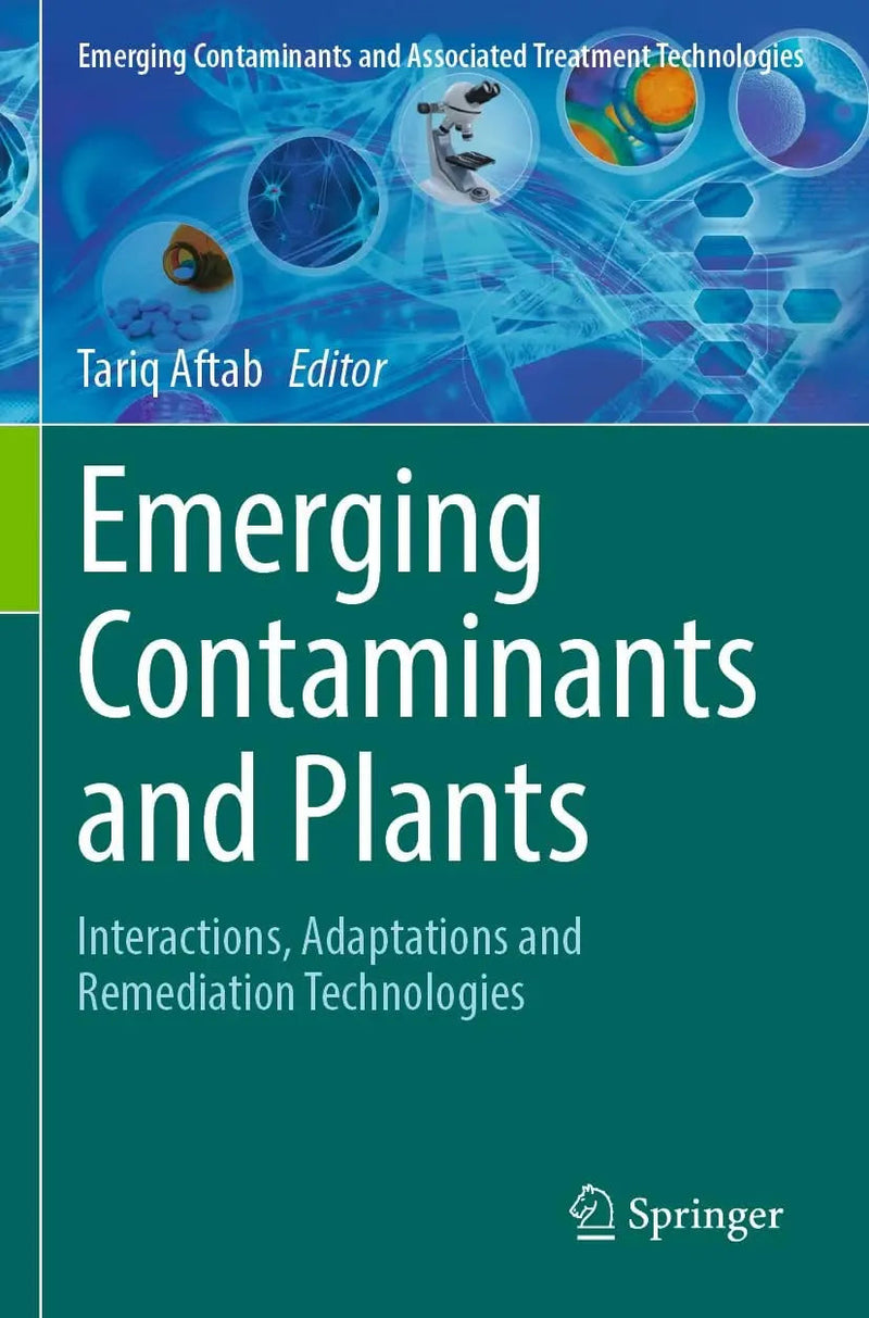 Emerging Contaminants and Plants Interactions, Adaptations and Remediation Technologies by Tariq Aftab 1st Edition