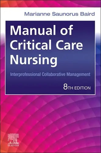 Manual of Critical Care Nursing Interprofessional Collaborative Management by Marianne Saunorus Baird 8th Edition ISBN 9780323755627