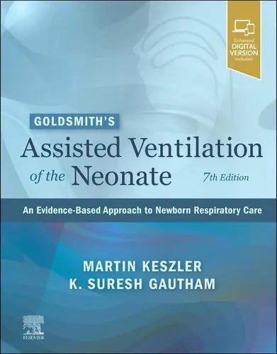 Goldsmith's Assisted Ventilation of the Neonate An Evidence-based Approach to Newborn Respiratory Care by Martin Keszler 7th Edition ISBN 9780323761772