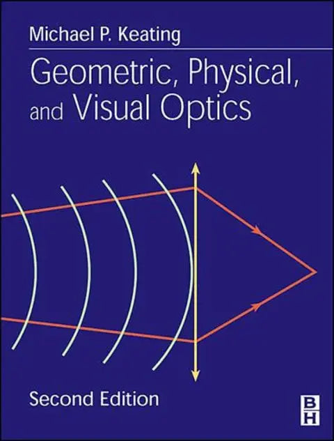 Geometric, Physical, and Visual Optics by Keating PhD 2nd Edition