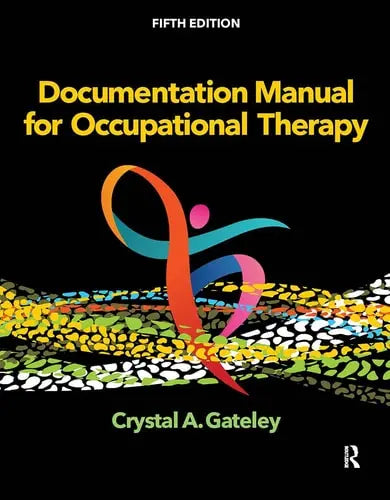 Documentation Manual for Occupational Therapy by Crystal A. Gateley ISBN: 978-1638220602
