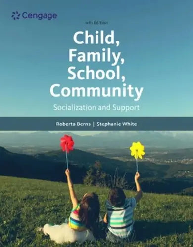 Child, Family, School, Community Socialization and Support by Stephanie White 11th Edition ISBN 9780357509593