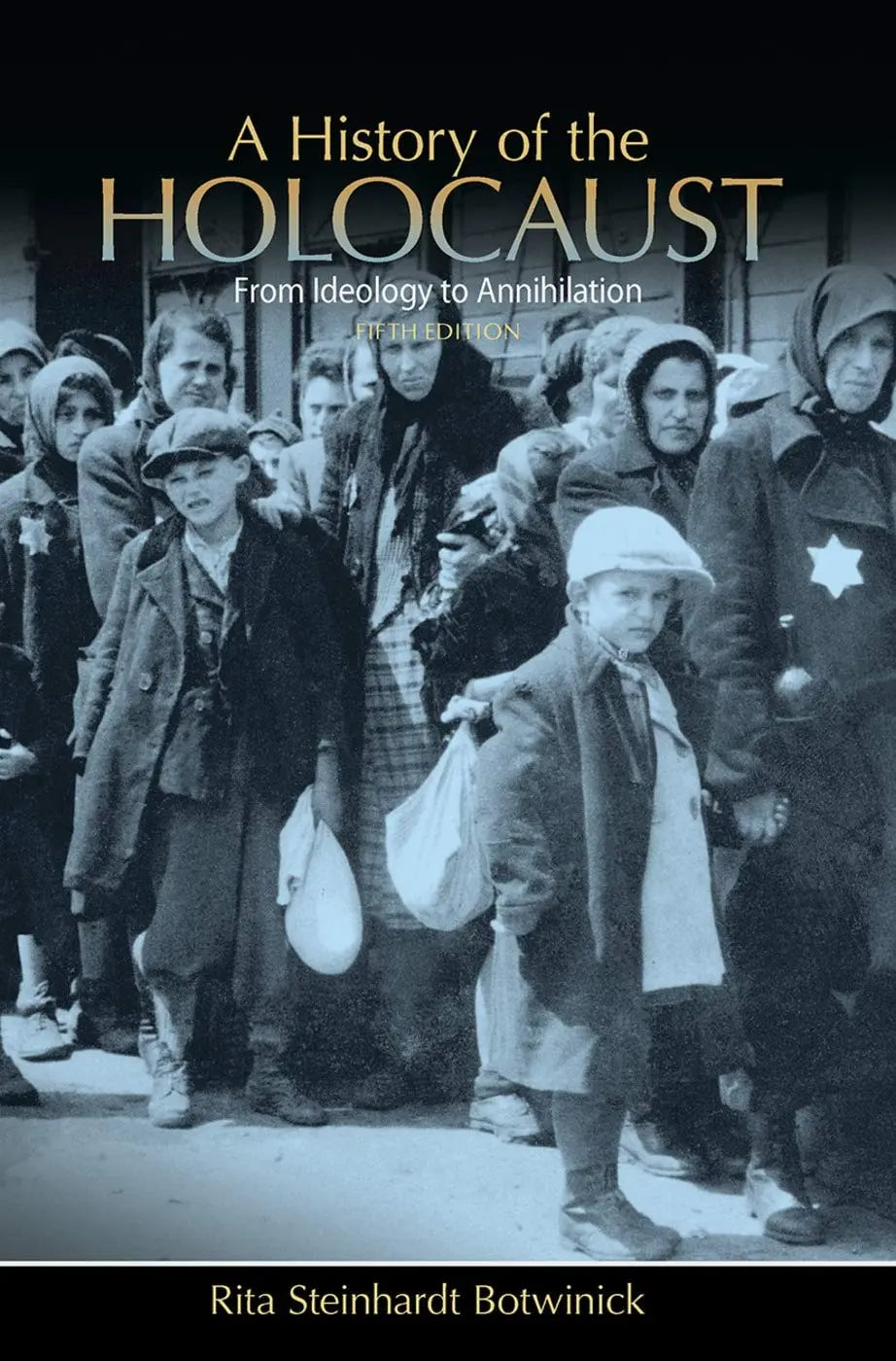 A History of the Holocaust From Ideology to Annihilation by Rita S. Botwinick 5th Edition - front cover