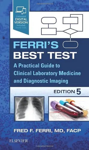 Ferri's Best Test A Practical Guide to Clinical Laboratory Medicine and Diagnostic Imaging by Fred F. Ferri 5th Edition ISBN 9780323812894