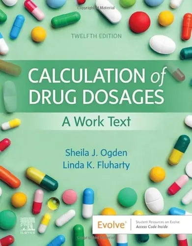 Calculation of Drug Dosages A Work Text by Sheila J. Ogden 12th Edition ISBN 9780323826228 - front cover