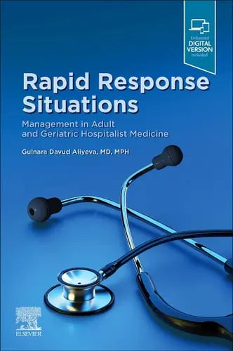 Rapid Response Situations Management in Adult and Geriatric Hospitalist Medicine by Gulnara Davud Aliyeva 1st Edition ISBN 9780323833752