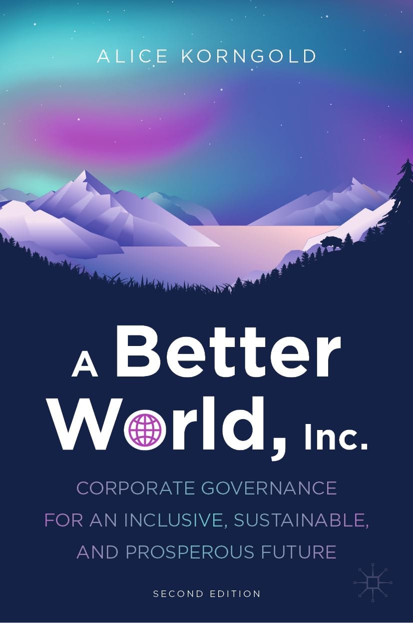 A Better World, Inc. Corporate Governance for an Inclusive, Sustainable, and Prosperous Future by Alice Korngold 2nd Edition - front cover