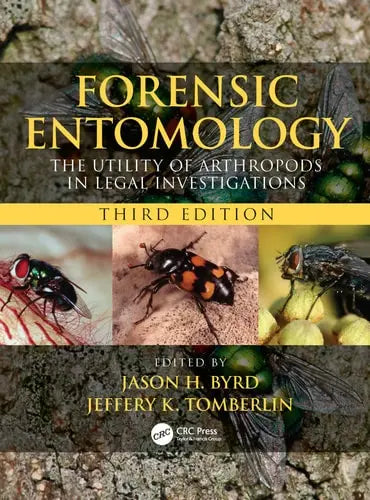 Forensic Entomology The Utility of Arthropods in Legal Investigations by Jason H. Byrd 978-0815350200