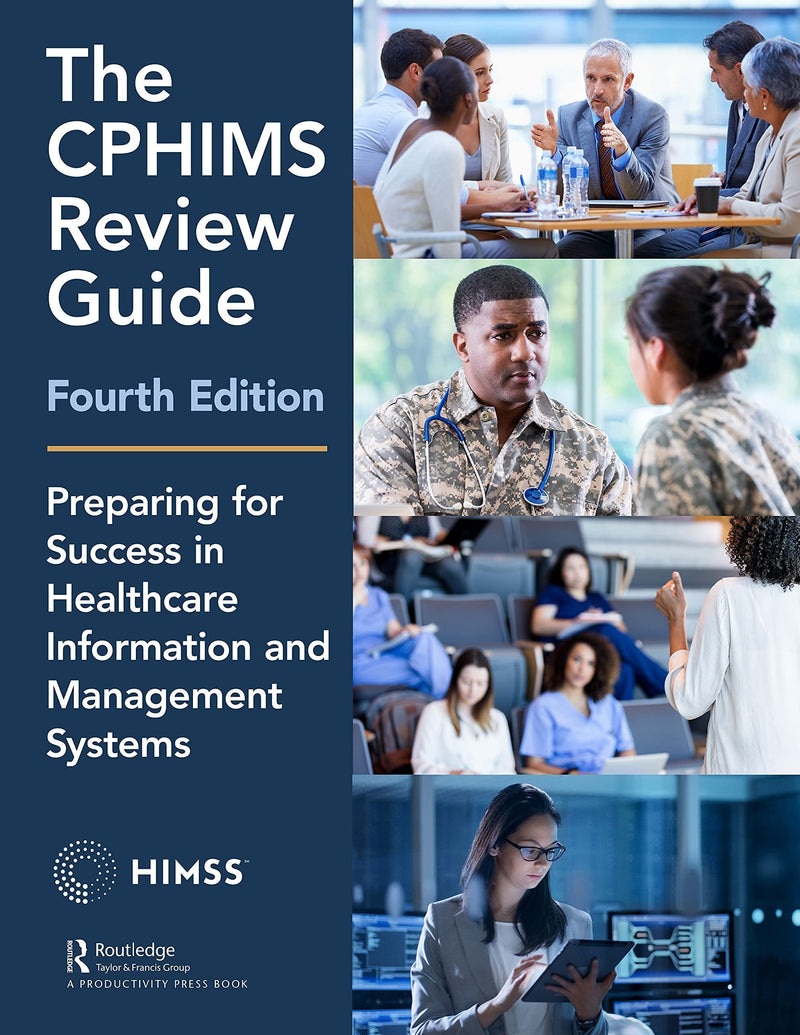 The CPHIMS Review Guide, 4th Edition Preparing for Success in Healthcare Information and Management Systems