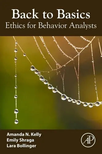Back to Basics Ethics for Behavior Analysts by Amanda N. Kelly 1st Edition ISBN 9780323855662
