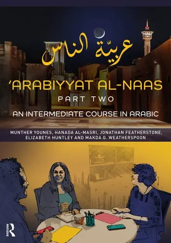 'Arabiyyat Al-Naas (Part Two) An Intermediate Course in Arabic by Munther Abdullatif Younes ISBN: 978-1138353114 - front cover