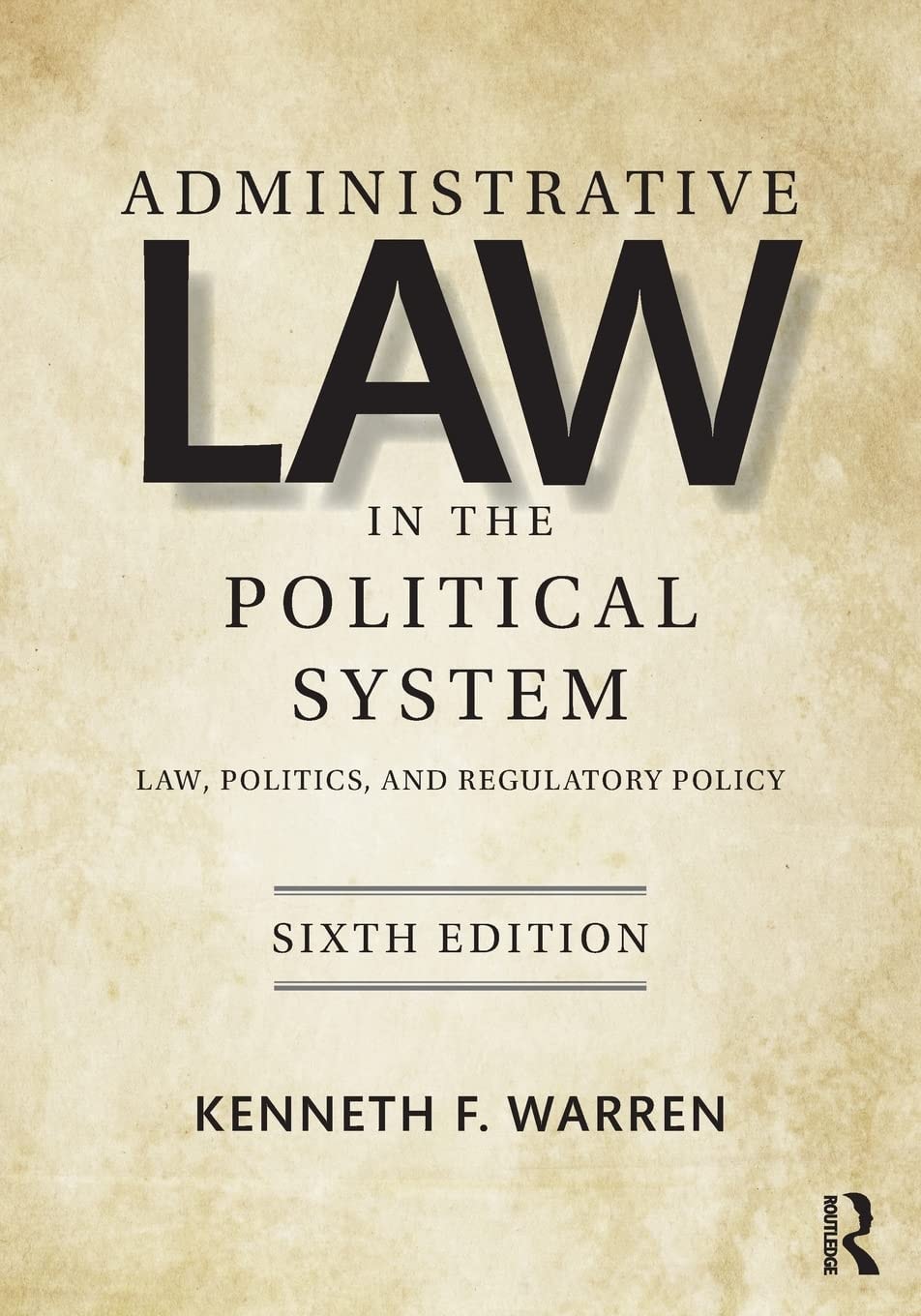 Administrative Law in the Political System Law, Politics, and Regulatory Policy by Kenneth F. Warren 6th Edition - front cover