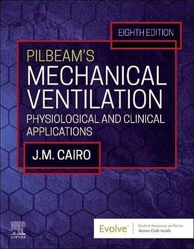 Pilbeam's Mechanical Ventilation Physiological and Clinical Applications by Jimmy M. Cairo 8th Edition ISBN 9780323871648
