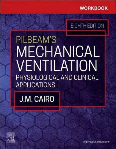 Workbook for Pilbeam's Mechanical Ventilation Physiological and Clinical Applications by J. M. Cairo 8th Edition ISBN 9780323871693