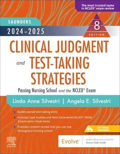 Saunders 2024-2025 Clinical Judgment and Test-taking Strategies Passing Nursing School and the NCLEX Exam by Linda Anne Silvestri 8th Edition ISBN 9780323874250