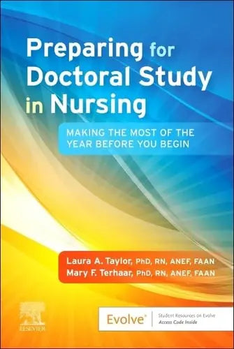 Preparing for Doctoral Study in Nursing Making the Most of the Year Before You Begin by Laura A. Taylor 1st Edition ISBN 9780323875899