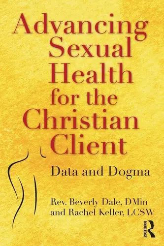 Advancing Sexual Health for the Christian Client Data and Dogma by Beverly Dale 978-0815379966