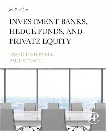 Investment Banks, Hedge Funds, and Private Equity by David P. Stowell 4th Edition ISBN 9780323884518