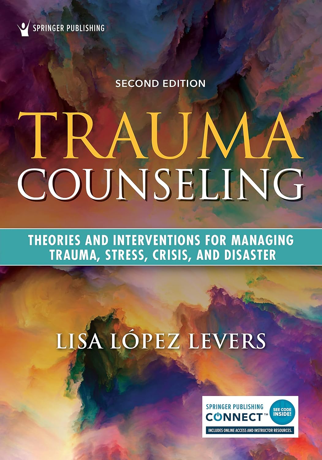 Trauma Counseling Theories and Interventions for Managing Trauma, Stress, Crisis, and Disaster by Lisa López Levers ISBN: 978-0826150844