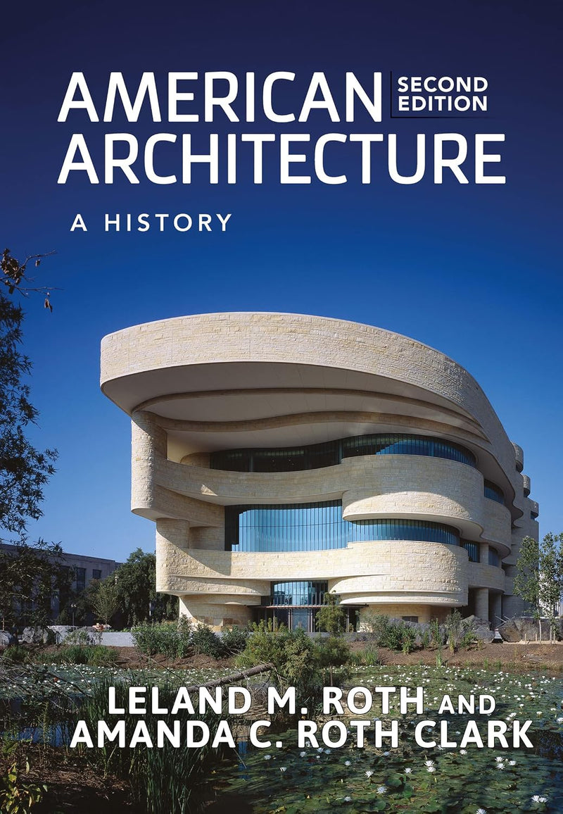American Architecture A History second Edition, by Leland M. Roth 978-0813349688