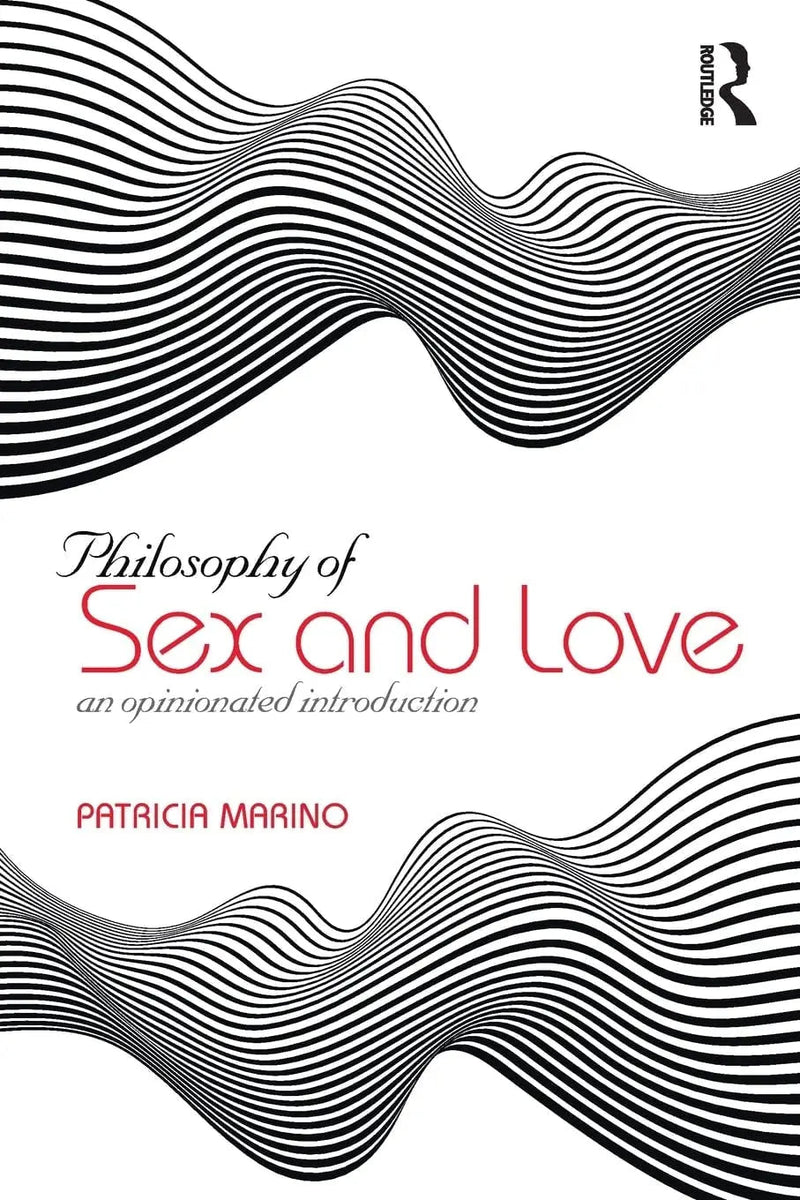 Philosophy of Sex and Love An Opinionated Introduction by Patricia Marino 1st Edition