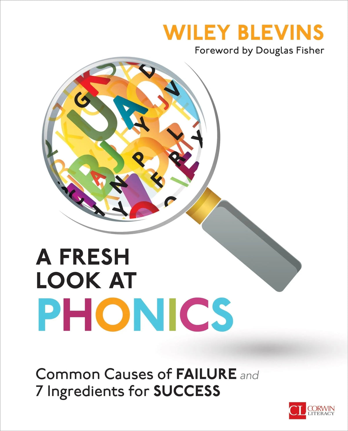 A Fresh Look at Phonics, Grades K-2 Common Causes of Failure and 7 Ingredients for Success by Wiley Blevins 1st Edition ISBN 9781506326887 - front cover