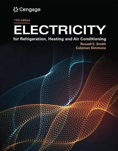 Electricity for Refrigeration, Heating, and Air Conditioning by Russell E. Smith 11th Edition ISBN 9780357618707