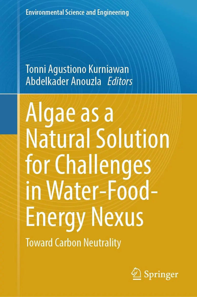 Algae as a Natural Solution for Challenges in Water-Food-Energy Nexus Toward Carbon Neutrality by Tonni Agustiono Kurniawan ISBN 9789819723706