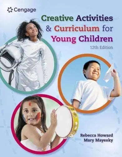 Creative Activities and Curriculum for Young Children by Rebecca Howard 12th Edition ISBN 9780357630648