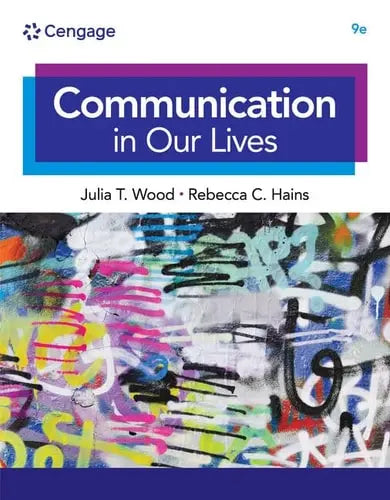 Communication in Our Lives by Julia T. Wood 9th Edition ISBN 9780357656853