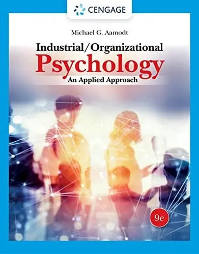 Industrial/Organizational Psychology An Applied Approach by Michael G. Aamodt 9th Edition ISBN 9780357658345