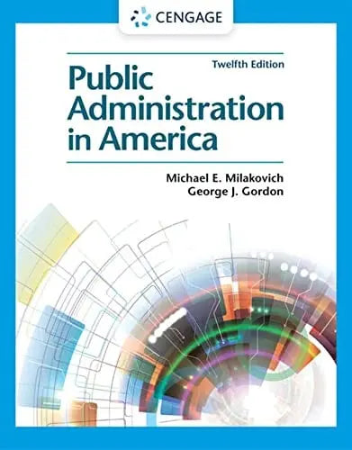 Public Administration in America by Michael E. Milakovich 12th Edition ISBN 9780357660065