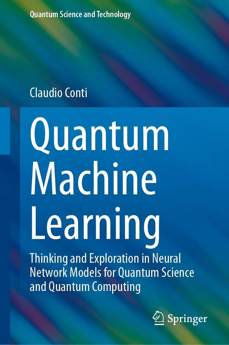 Quantum Machine Learning Thinking and Exploration in Neural Network Models for Quantum Science and Quantum Computing by Claudio Conti 1st Edition ISBN 9783031442254