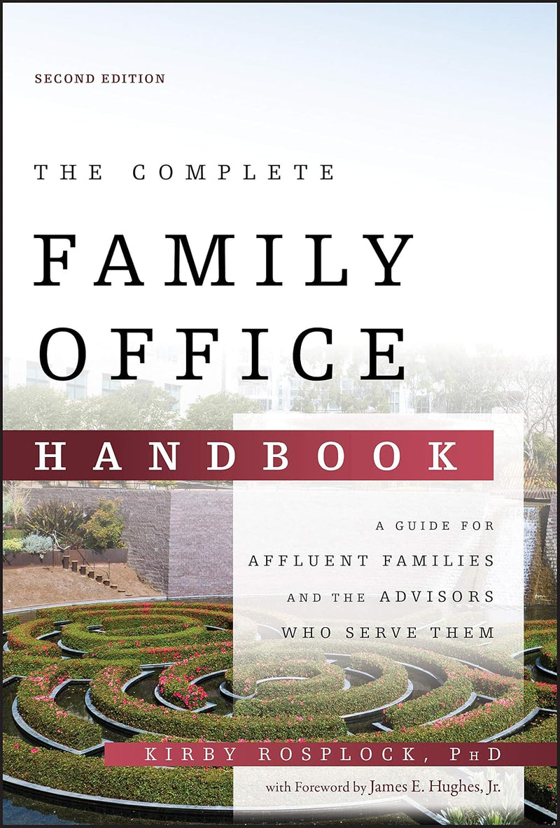 The Complete Family Office Handbook A Guide for Affluent Families and the Advisors Who Serve Them by Kirby Rosplock ISBN: 978-1119694007