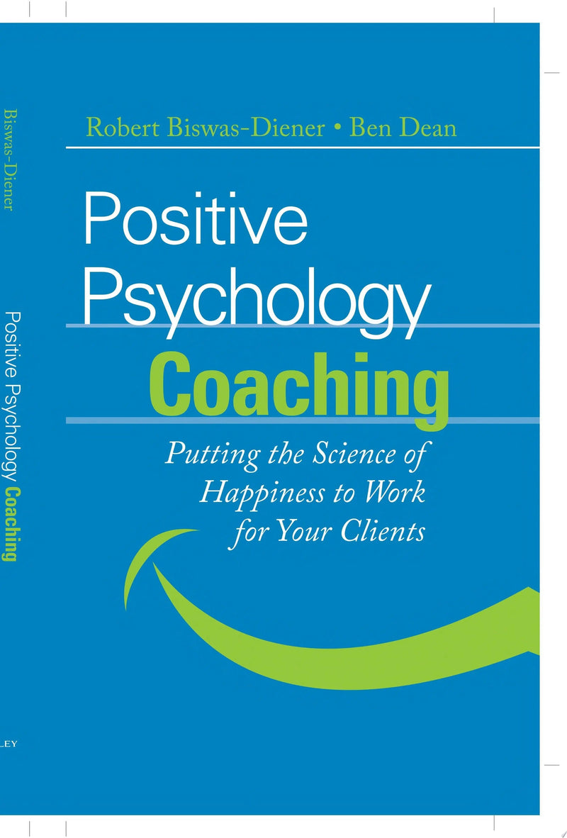 Positive Psychology Coaching Putting the Science of Happiness to Work for Your Clients by Robert Biswas-Diener 1st Edition ISBN 9780470042465
