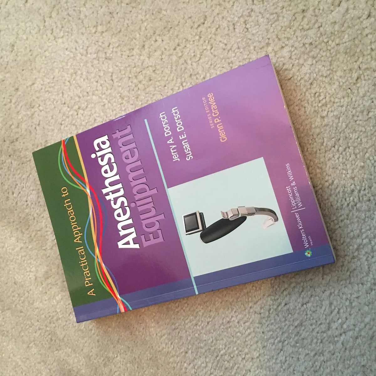 A Practical Approach to Anesthesia Equipment by Jerry A. Dorsch 1st Edition ISBN 9780781798679 - front cover