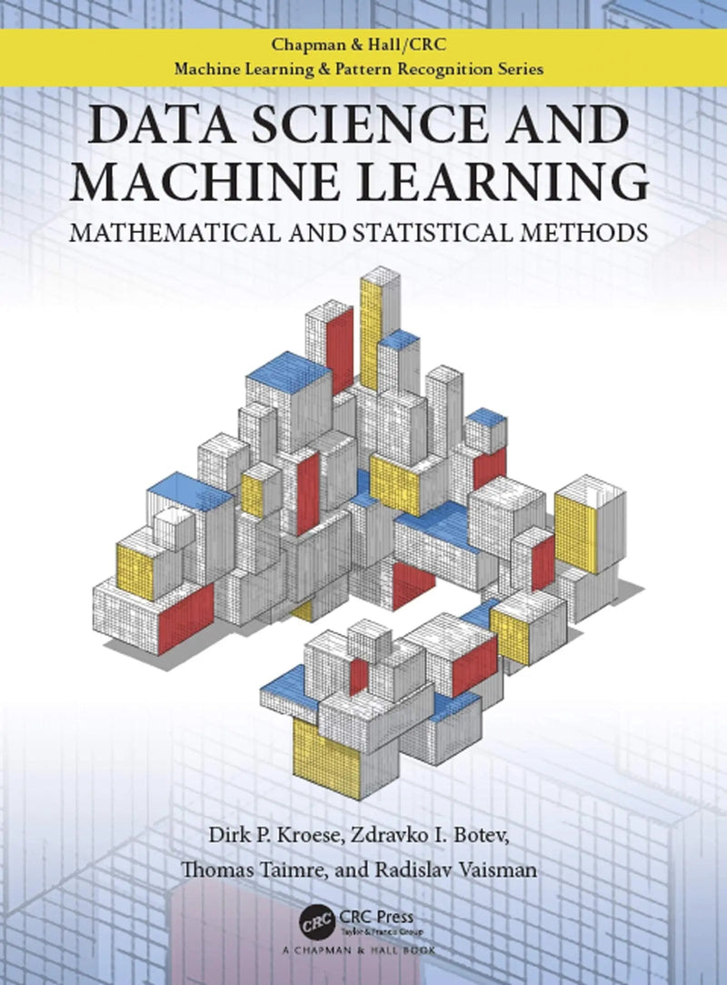 Data Science and Machine Learning Mathematical and Statistical Methods by Dirk P. Kroese 1st Edition